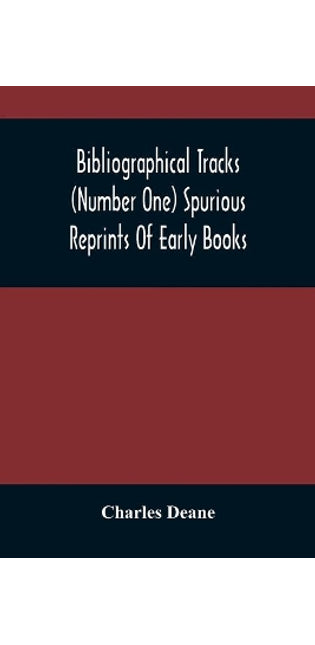 Bibliographical Tracks (Number One) Spurious Reprints Of Early Books