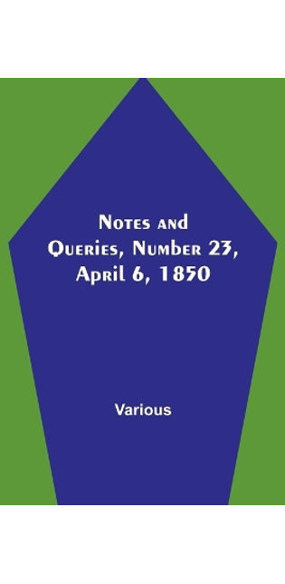 Notes and Queries, Number 23, April 6, 1850