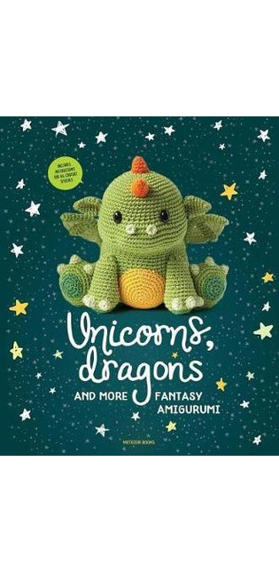 Unicorns, Dragons and More Fantasy Amigurumi