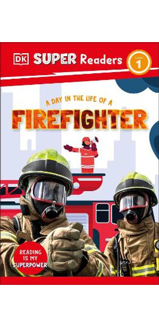 DK Super Readers Level 1 A Day in the Life of a Firefighter