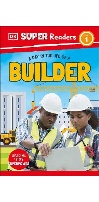 DK Super Readers Level 1 A Day in the Life of a Builder