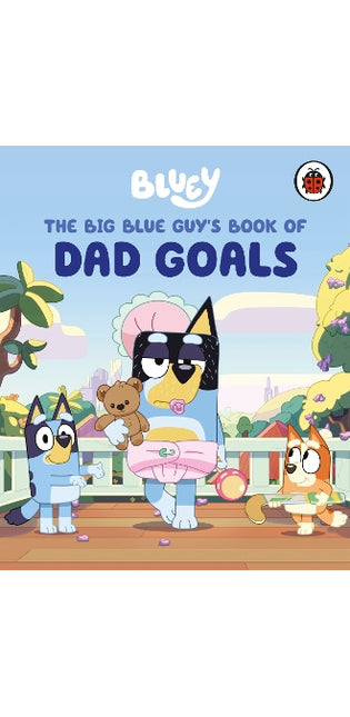 Bluey: The Big Blue Guy's Book of Dad Goals