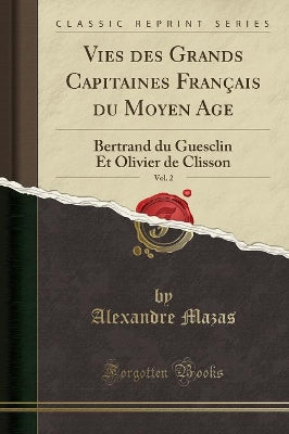 Vies Des Grands Capitaines Français Du Moyen Age, Vol. 2
