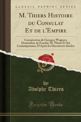 M. Thiers Histoire Du Consulat Et de l'Empire