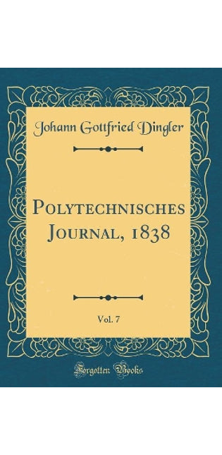 Polytechnisches Journal, 1838, Vol. 7 (Classic Reprint)