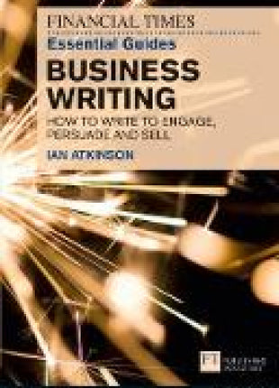 Financial Times Essential Guide to Business Writing, The