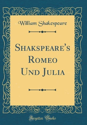 Shakspeare's Romeo Und Julia (Classic Reprint)