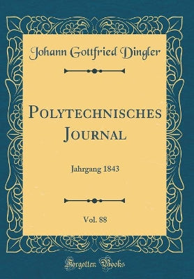 Polytechnisches Journal, Vol. 88: Jahrgang 1843 (Classic Reprint)