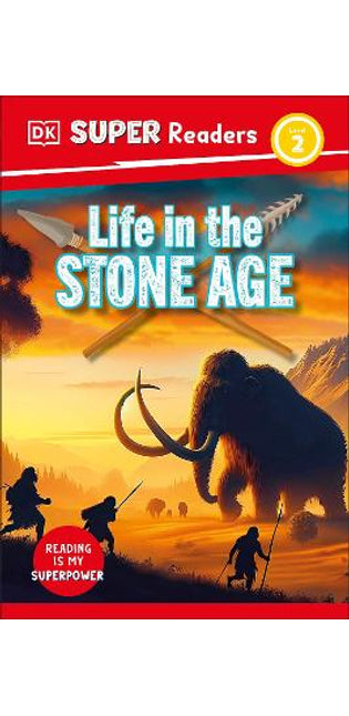 DK Super Readers Level 2 Life in the Stone Age