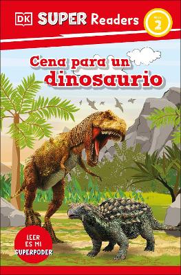 DK Super Readers Level 2 Spanish Translation Dinosaur Dinners - Cena para un Dinosaurio