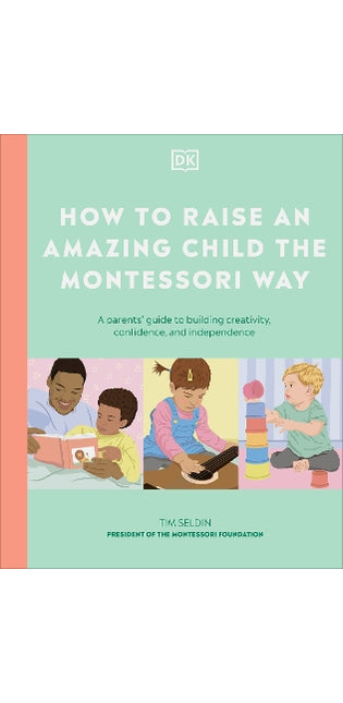 How to Raise an Amazing Child the Montessori Way