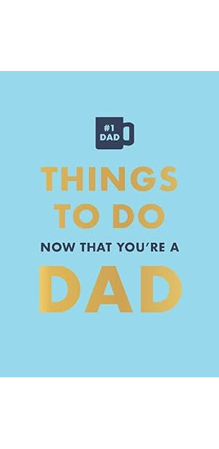 Things To Do Now That You’re A Dad