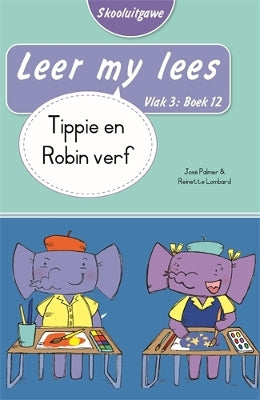 Leer my lees (Vlak 3 Boek 12): Tippie en Robin verf (Skooluitgawe)