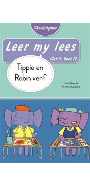Leer my lees (Vlak 3 Boek 12): Tippie en Robin verf (Skooluitgawe)