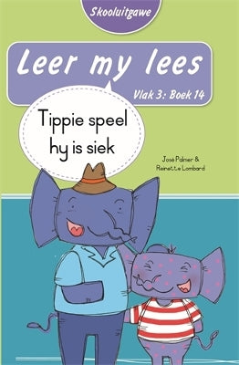 Leer my lees (Vlak 3 Boek 14): Tippie speel hy is siek (Skooluitgawe)