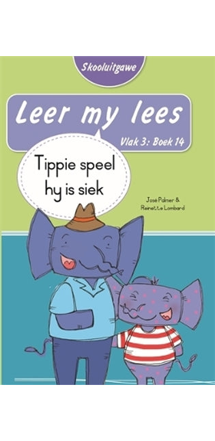 Leer my lees (Vlak 3 Boek 14): Tippie speel hy is siek (Skooluitgawe)