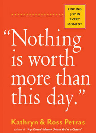"Nothing Is Worth More Than This Day."