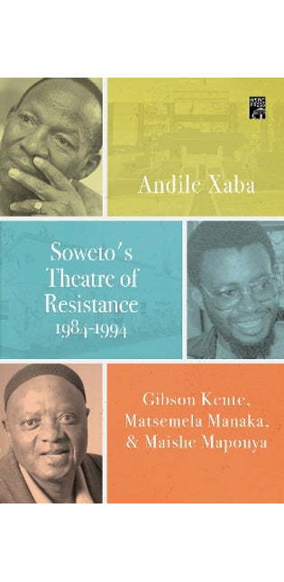 Soweto's Theatre of Resistance, 1984-1994