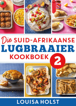 Die Suid-Afrikaanse Lugbraaier Kookboek 2
