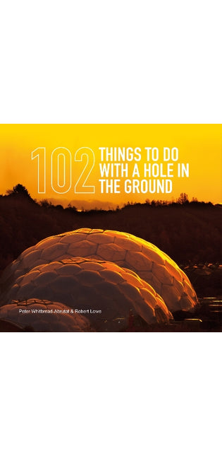 102 Things to Do with a Hole in the Ground