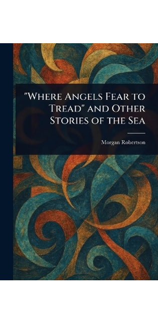 "Where Angels Fear to Tread" and Other Stories of the Sea
