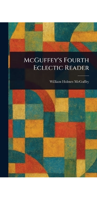 McGuffey's Fourth Eclectic Reader