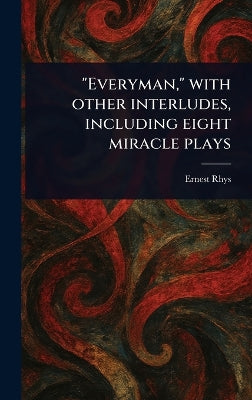 "Everyman," With Other Interludes, Including Eight Miracle Plays