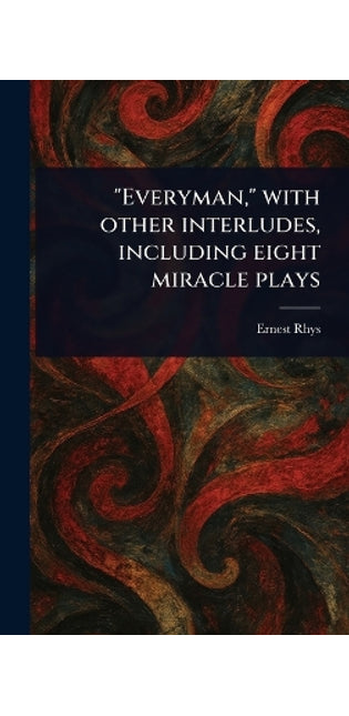 "Everyman," With Other Interludes, Including Eight Miracle Plays