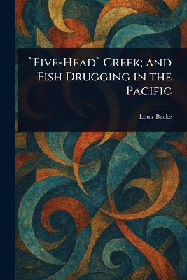 "Five-Head" Creek; and Fish Drugging in the Pacific