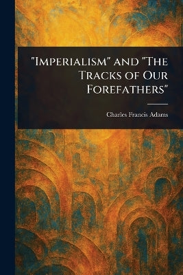 "Imperialism" and "The Tracks of Our Forefathers"
