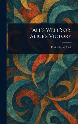 "All's Well"; or, Alice's Victory