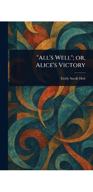 "All's Well"; or, Alice's Victory