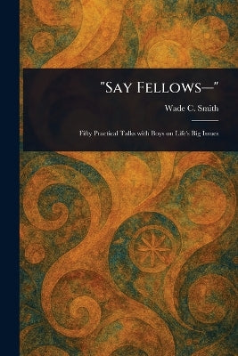 "Say Fellows-"