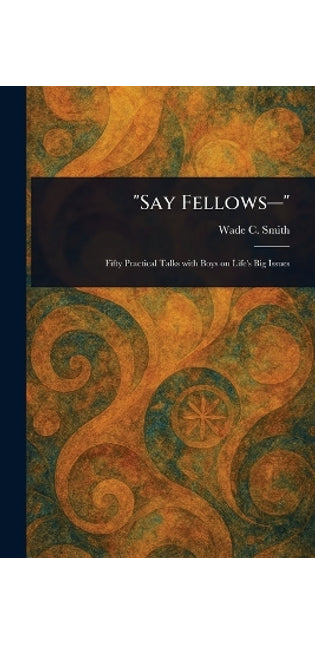 "Say Fellows-"