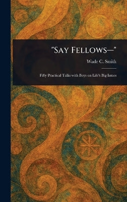 "Say Fellows-"