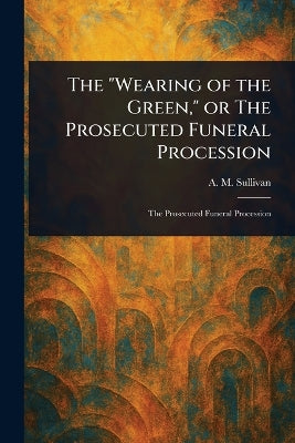 "Wearing of the Green," or The Prosecuted Funeral Procession