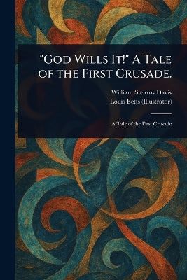 "God Wills It!" A Tale of the First Crusade.