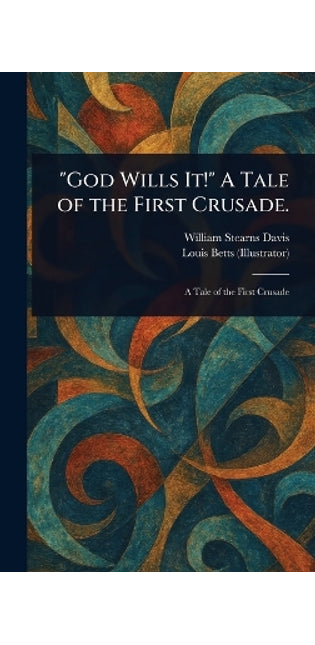 "God Wills It!" A Tale of the First Crusade.