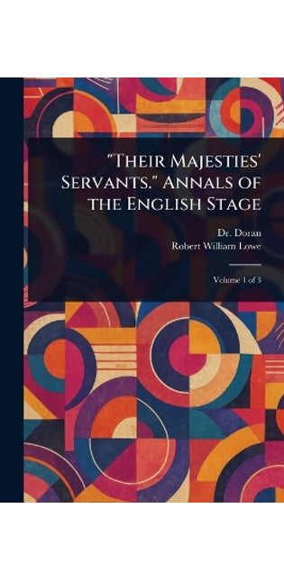 "Their Majesties' Servants." Annals of the English Stage