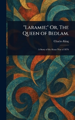 "Laramie;" Or, The Queen of Bedlam.