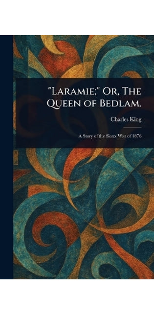 "Laramie;" Or, The Queen of Bedlam.