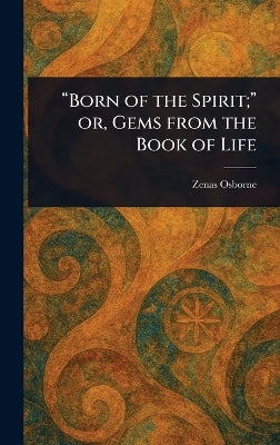 "Born of the Spirit;" or, Gems From the Book of Life