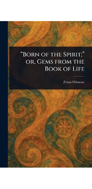 "Born of the Spirit;" or, Gems From the Book of Life