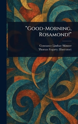"Good-Morning, Rosamond!"