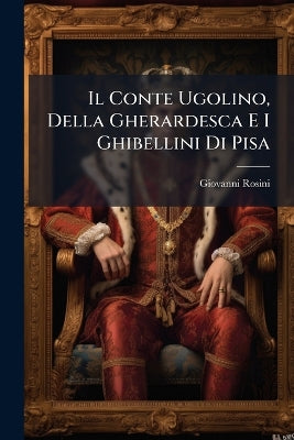 Conte Ugolino, Della Gherardesca E I Ghibellini Di Pisa
