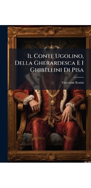 Conte Ugolino, Della Gherardesca E I Ghibellini Di Pisa