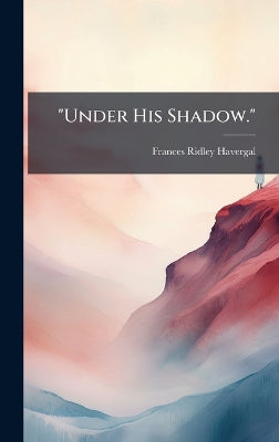 "Under His Shadow."