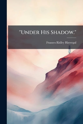 "Under His Shadow."