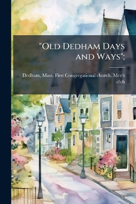 "Old Dedham Days and Ways";
