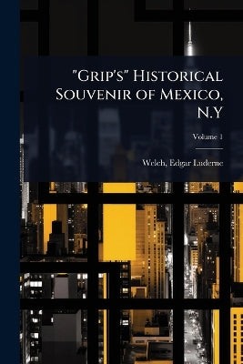 "Grip's" Historical Souvenir of Mexico, N.Y